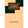John Stevens' Courtship: A Story of the Echo Canyon War