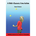 A Child's Recovery from Autism: Finding Success in a Maze of Therapies