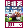 Daily Devotions for Die-Hard Fans Mississippi State Bulldogs