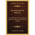 The Priesthood Of Believers: In Its Relation To Inner Mission Work Or Christian Social Service (1920)