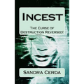 Incest: The Curse of Destruction...REVERSED: An Overcomer's Testimony