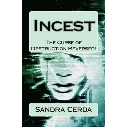 Incest: The Curse of Destruction...REVERSED: An Overcomer's Testimony