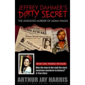 Jeffrey Dahmer's Dirty Secret: The Unsolved Murder of Adam Walsh - Book One: Finding The Killer