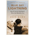 Blue Sky Lightning: How to Survive and Thrive When Life Blindsides You