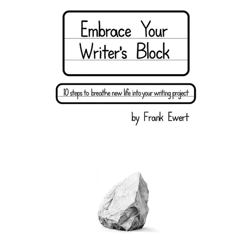 Embrace Your Writer's Block: 10 Steps to Breathe New Life into Your Writing Project