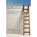Mussar in Recovery: A Jewish Spiritual Path to Serenity & Joy
