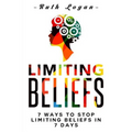 Limiting Beliefs: 7 Ways To Stop Limiting Beliefs In 7 Days