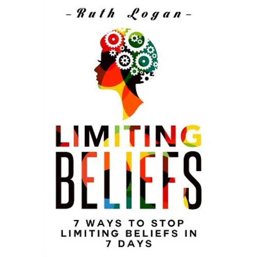 Limiting Beliefs: 7 Ways To Stop Limiting Beliefs In 7 Days