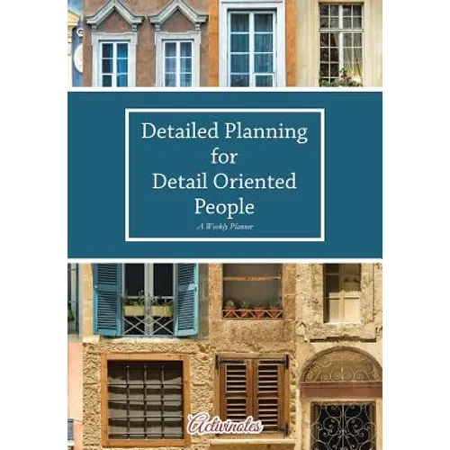 Detailed Planning for Detail Oriented People. A Weekly Planner.