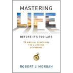 Mastering Life Before It's Too Late: 10 Biblical Strategies for a Lifetime of Purpose - Paperback