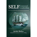 SELF Centered Leadership: Becoming Influential, Intentional and Exceptional