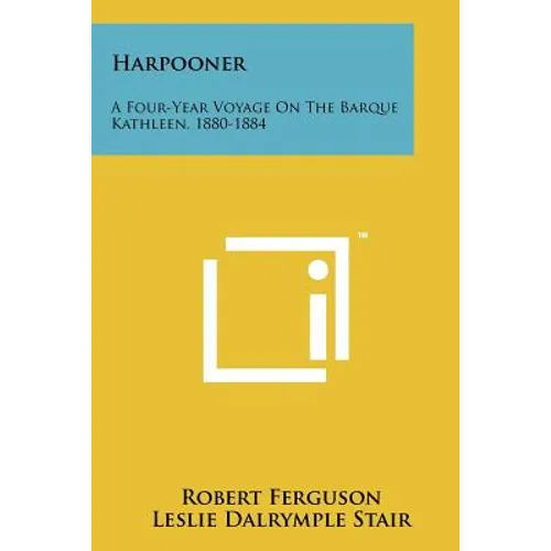 Harpooner: A Four-Year Voyage On The Barque Kathleen, 1880-1884