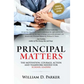 Principal Matters (Updated & Expanded): The Motivation, Action, Courage and Teamwork Needed for School Leaders