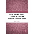 Islam and Religious Change in Pakistan: Sufis and Ulema in 20th Century South Asia
