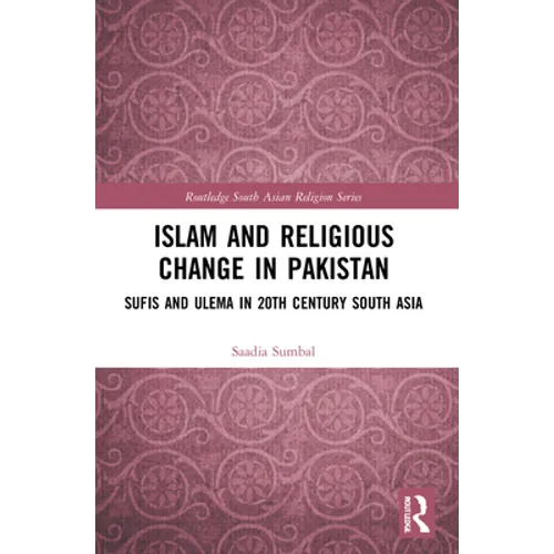 Islam and Religious Change in Pakistan: Sufis and Ulema in 20th Century South Asia