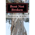 Bent Not Broken !!!: Gaining Strength From With in