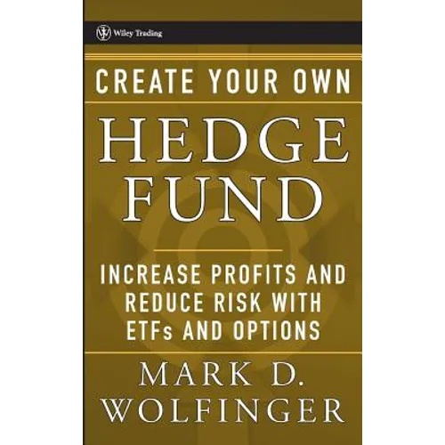 Create Your Own Hedge Fund: Increase Profits and Reduce Risks with Etfs and Options