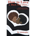 How to Love a Black Man when...: a sistah's guide to loving the brothers despite their flaws