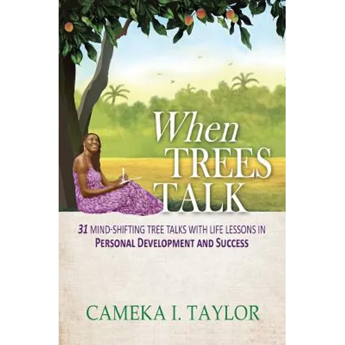 When Trees Talk: 31 Mind-Shifting Tree Talks with Life Lessons in Personal Development and Success