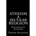 Atheism: A Secular Religion: Introduction To Empirical Truth