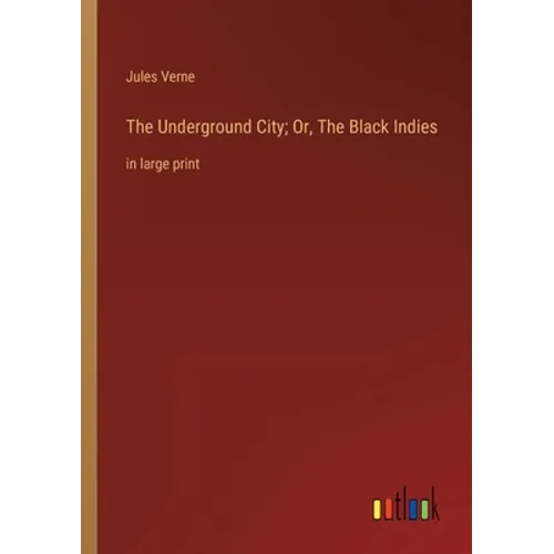 The Underground City; Or, The Black Indies: in large print