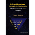 Prime Numbers, The Holy Grail Of Mathematics: A Brief Introduction to Prime Numbers