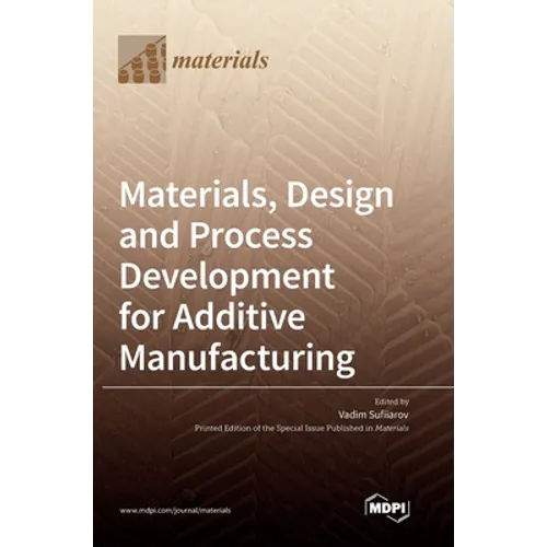 Materials, Design and Process Development for Additive Manufacturing