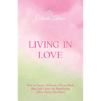 Living in Love: How to Create a Lifestyle of Love, Faith, Bliss, and Crazy-Ass Manifesting (All in Thirty-One Days) - Paperback