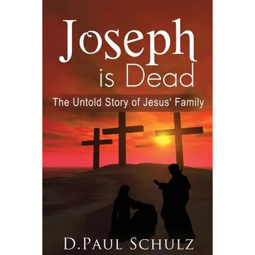 Joseph is Dead: The Untold Story of Jesus' Family
