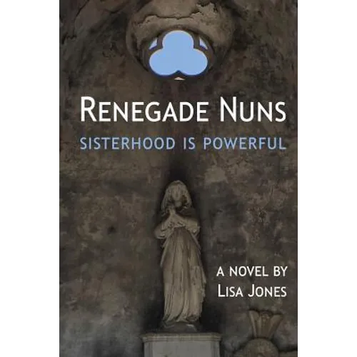 Renegade Nuns: Sisterhood is Powerful