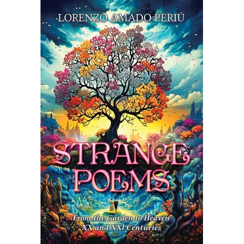 Strange Poems: From the Garden to Heaven XX and XXl Centuries