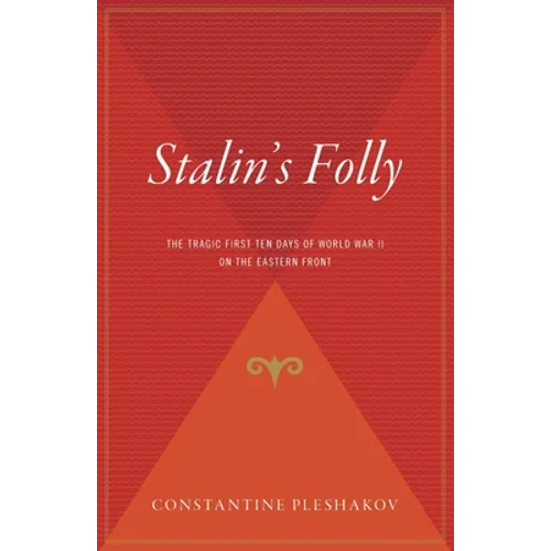 Stalin's Folly: The Tragic First Ten Days of World War II on the Eastern Front