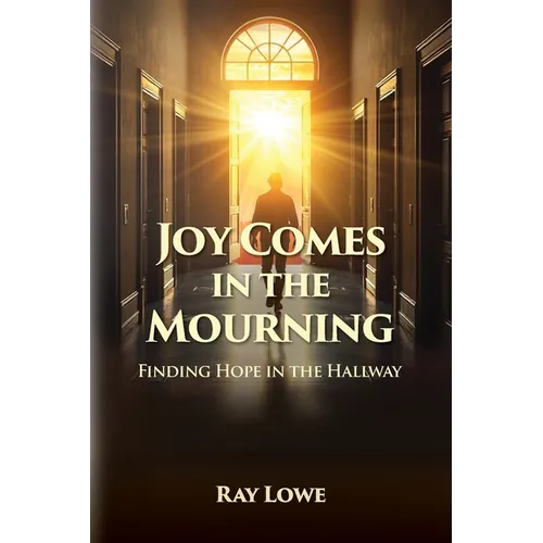 Joy Comes in the Mourning: Finding Hope in the Hallway