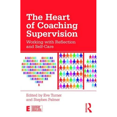 The Heart of Coaching Supervision: Working with Reflection and Self-Care