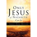 Only Jesus of Nazareth Can Be Israel's King Messiah