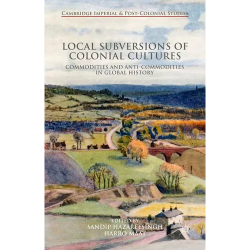 Local Subversions of Colonial Cultures: Commodities and Anti-Commodities in Global History