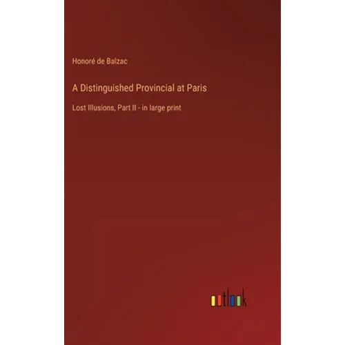 A Distinguished Provincial at Paris: Lost Illusions, Part II - in large print