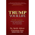 Trump Your Life: 25 Life Lessons from the Ups and Downs of the 45th President of the United States
