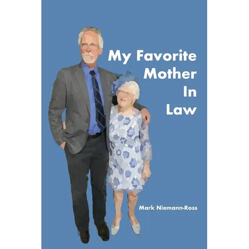 My Favorite Mother In Law: A Memoir of Love, Laughter, and Lessons in Aging Gracefully
