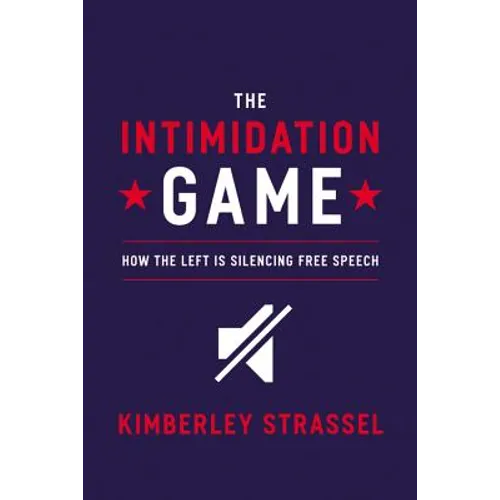 The Intimidation Game: How the Left Is Silencing Free Speech