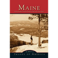 Maine: Unforgettable Vintage Images of the Pine Tree State