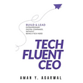 Tech Fluent CEO: Build and Lead Extraordinary Digital Companies, Without Being a Tech Nerd