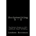Scriptwriting A - Z: The Complete Glossary of 300+ Terms for all Scriptwriters (Television, Stage, and Movies)