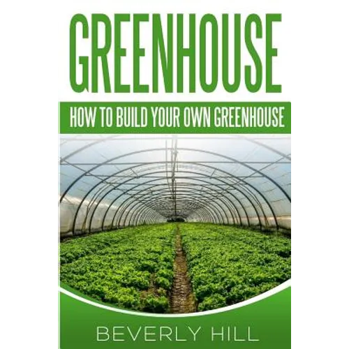 Greenhouse: How To build Your Own Greenhouse