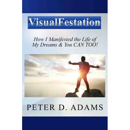 Visualfestation: How I Manifested the Life of My Dreams & You CAN TOO!