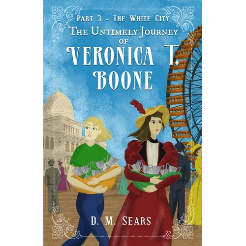 The Untimely Journey of Veronica T. Boone: Part 3 - The White City