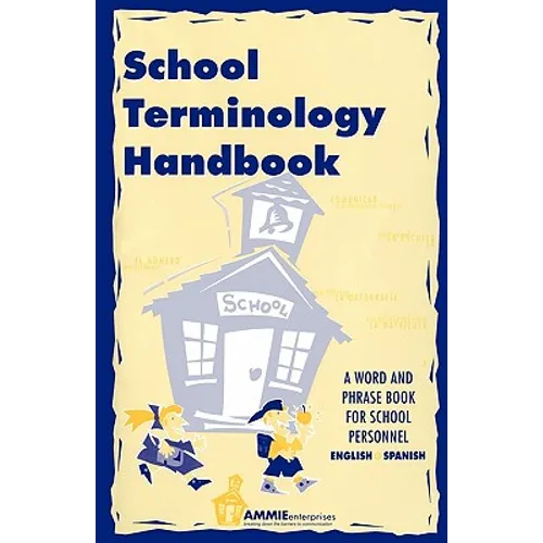 School Terminology Handbook: A word and phrase book for school personnel in English and Spanish.