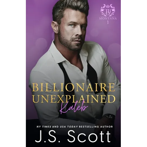 Billionaire Unexplained Kaleb: (Montana Billionaires #1)