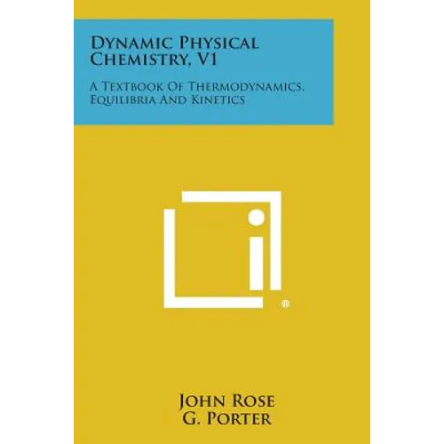 Dynamic Physical Chemistry, V1: A Textbook of Thermodynamics, Equilibria and Kinetics
