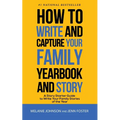 How to Write and Capture Your Family Yearbook and Story: A Story Starter Guide to Write Your Family Stories of the Year